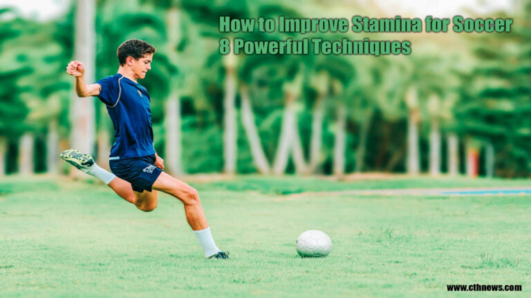 How to Improve Stamina for Soccer: 8 Powerful Techniques